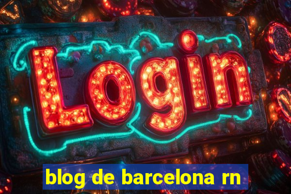 blog de barcelona rn